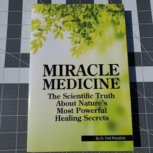 Miracle Medicine: The Scientific Truth About Nature by Dr Fred Pescatore PB 2021
